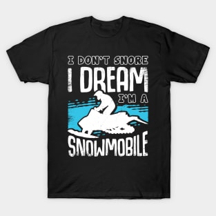 I Don't Snore I Dream I'm A Snowmobile T-Shirt